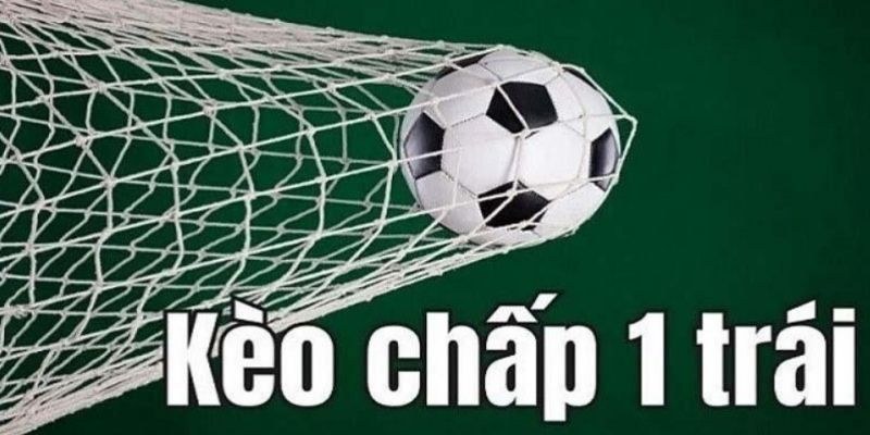 Giới thiệu về cược chấp 1 trái là gì