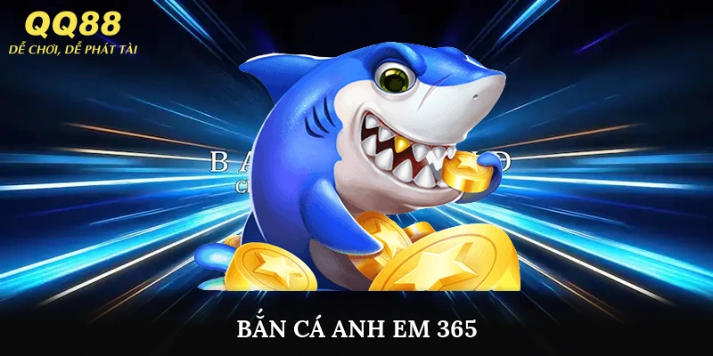 bắn cá anh em 365