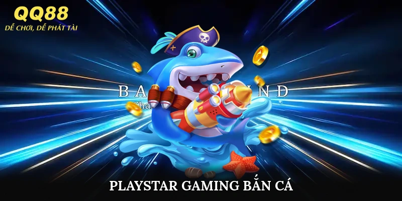 Playstar Gaming Bắn Cá